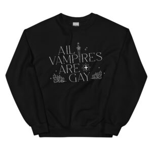All Vampires Are Gay: Dark Academia Sweatshirt
